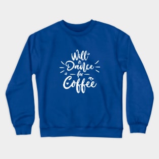 Will Dance For Coffee Crewneck Sweatshirt